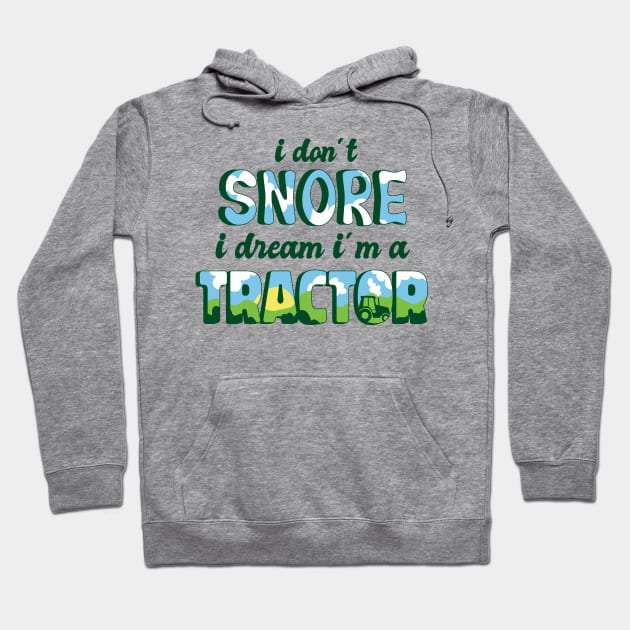 Tractor Dreamer: No Snores Here! Hoodie by Life2LiveDesign